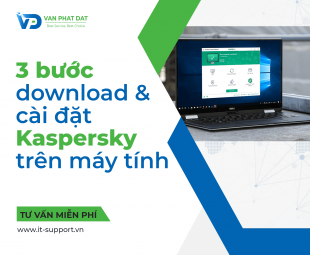 HƯỚNG DẪN 3 BƯỚC DOWNLOAD VÀ CÀI ĐẶT KASPERSKY TRÊN MÁY TÍNH