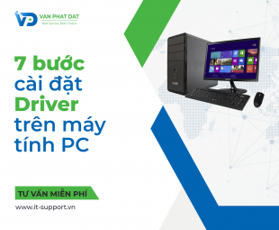 HƯỚNG DẪN 7 BƯỚC CÀI ĐẶT DRIVER TRÊN PC