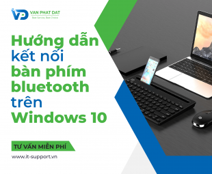 HƯỚNG DẪN KẾT NỐI BÀN PHÍM QUA BLUETOOTH TRÊN WINDOWS 10